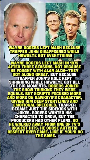 WAYNE ROGERS LEFT MASH BECAUSE TRAPPER JOHN DISAPPEARED WHILE HAWKEYE GOT EVERYTHING