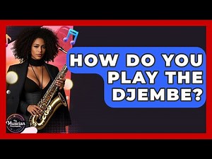 How Do You Play The Djembe? - The Musician Encyclopedia