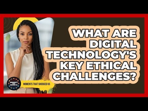 What Are Digital Technology's Key Ethical Challenges?