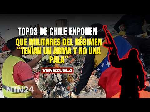 "They had weapons, not shovels": Topos de Chile reveals regime soldiers obstructed rescue efforts