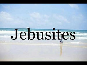 How To Pronounce Jebusites🌈🌈🌈🌈🌈🌈Pronunciation Of Jebusites