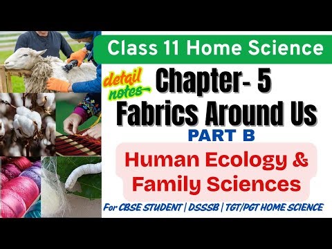 Chapter 5 Fabrics Around Us |Class 11 Home Science | NCERT | Complete Explanation in Hindi | Part B