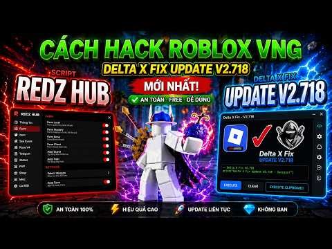 🔥 Hack Roblox VNG Delta X VNG V2.718 Fix Cập Nhật 32Bit + 64Bit Trên Điện Thoại Antiban Siêu Mượt!