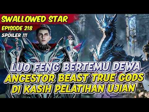 LUO FENG MEETS THE TRUE GODS BEAST ANCESTOR | SWALLOWED STAR | EPS 218