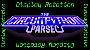 John Park’s CircuitPython Parsec: Display Rotation @adafruit @johnedgarpark #adafruit #circuitpython