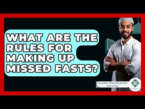 What Are The Rules For Making Up Missed Fasts? - Islamic Knowledge Network