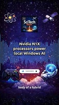Nvidia N1X processors power local Windows AI | SciTech Brief