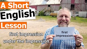 Read along to practice your English and to learn the English term FIRST IMPRESSION and the phrase UNDER THE IMPRESSION In this English lesson I wanted to help you learn the English term first impression. Your first impression is what you think of someone or something the first time you see them or see it. A good example would be this if you were to introduce me to someone in your family. My first impression would probably be that they are a nice person just like you. So however, I think about th