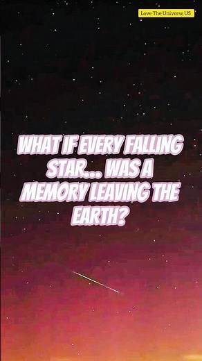 What if every falling star - was a memory leaving the Earth?