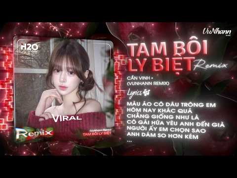 Tam Bôi Ly Biệt (VuNhann Remix) - Cần Vinh | Chung Đầu Tiên Anh Chúc Mai Không Anh Đi Cùng Remix