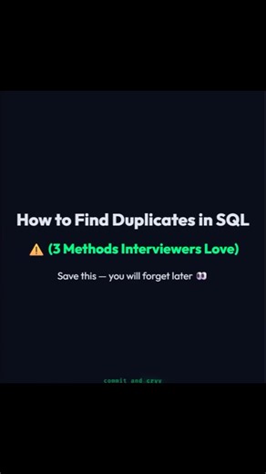Commit & Cryy | SQL | Data Engineering on Instagram: "Duplicates in your database? That’s not a data problem — that’s a SQL problem 😉 In this reel, I show 3 SQL methods interviewers love to find duplicate records: • GROUP BY + HAVING • ROW_NUMBER() • Self Join 💡 Pro tip: Don’t just write the query — explain why you chose it. That’s how you stand out in interviews. 💬 Comment “SQL” and I’ll DM you practice questions + answers 🔖 Save this for later 🚀 Follow for Data Engineering & SQL #SQL #SQL