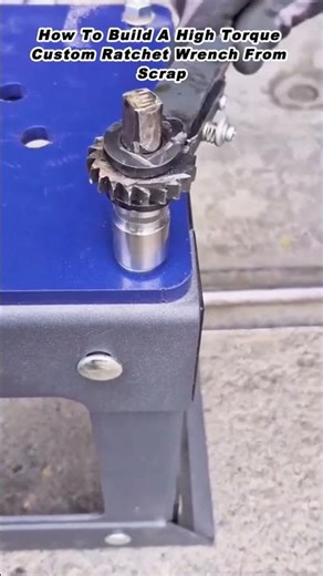 How To Build A High Torque Custom Ratchet Wrench From Scrap