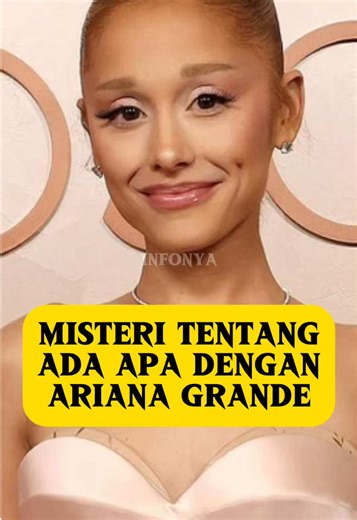 Misteri Perubahan Penampilan Ariana Grande