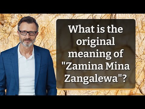 What is the original meaning of "Zamina Mina Zangalewa"?