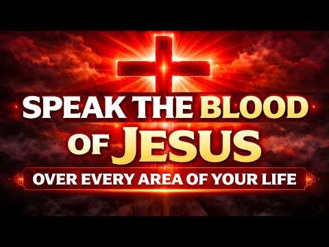 Speak the Blood of Jesus Over Your Life | Morning Breakthrough Prayer