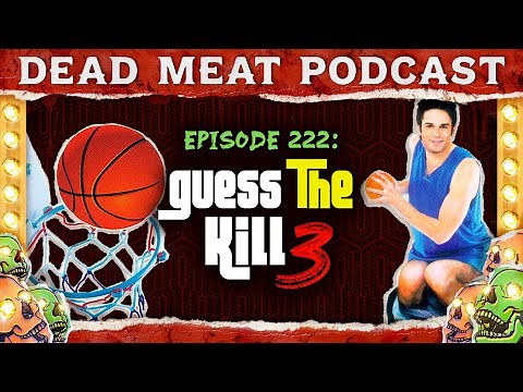 Guess The Kill 3 | Dead Meat Podcast Ep. 222