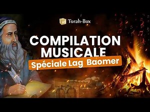 PLAYLIST LAG BAOMER 🔥 2H DE MUSIQUE EN L'HONNEUR DE RABBI CHIMON BAR YO'HAÏ 🎵