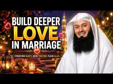 Build Deeper Love in Marriage Islamic Reminder by Mufti Menk