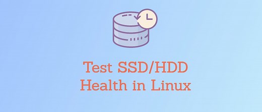 How to Test SSD/HDD Health in Linux