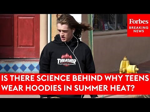 Is There Science Behind Why Teens Wear Hoodies In Summer Heat?