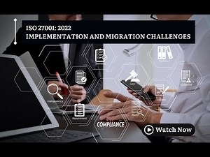 ISO27001: 2022 Implementation and Migration Challenges - A Discussion