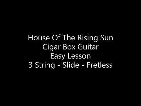 Beginner - House Of The Rising Sun Easy Lesson 3 string Cigar Box fretless slide Guitar with tabs