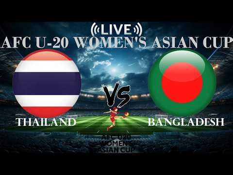 🔴Thailand vs Bangladesh | AFC U-20 Women's Asian Cup | Live Score