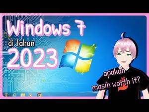 Review Windows 7 di tahun 2023 - Masih bisa dipakai dan worth it? [vTuber Indonesia]