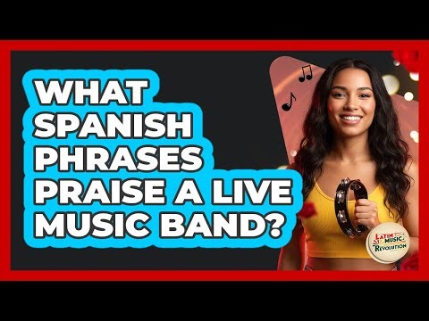 What Spanish Phrases Praise A Live Music Band?