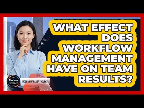 What Effect Does Workflow Management Have On Team Results?