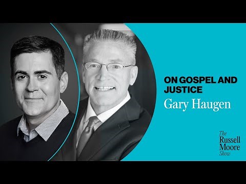 Gary Haugen on Gospel and Justice | The Russell Moore Show