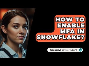 How To Enable MFA In Snowflake? - SecurityFirstCorp.com