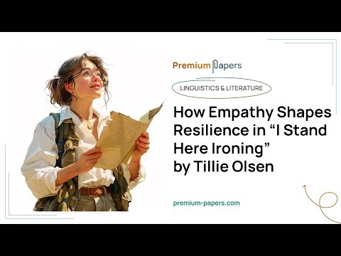 How Empathy Shapes Resilience in “I Stand Here Ironing” by Tillie Olsen - Essay Example