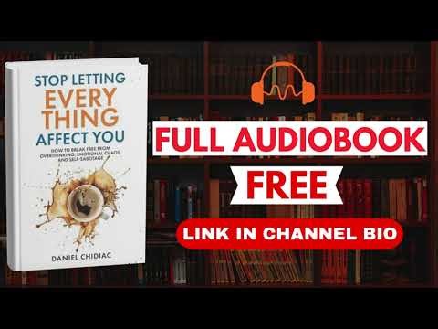 Stop Letting Everything Affect You by Daniel Chidiac [Full Audiobook Free]
