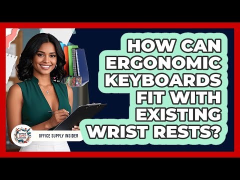 How Can Ergonomic Keyboards Fit With Existing Wrist Rests? - Office Supply Insider