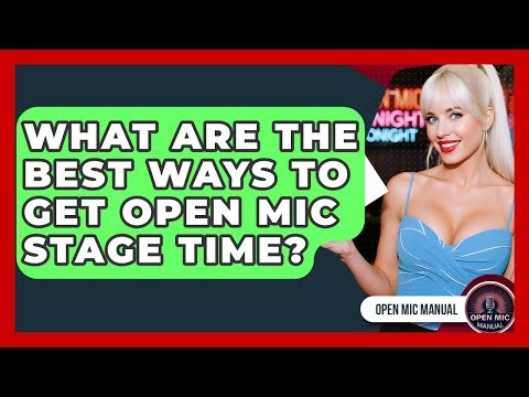 What Are The Best Ways To Get Open Mic Stage Time? - Open Mic Manual