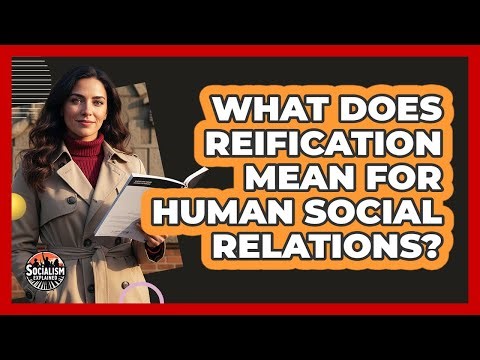 What Does Reification Mean for Human Social Relations?
