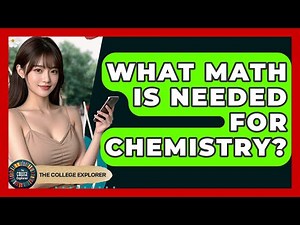 What Math Is Needed For Chemistry? - The College Explorer