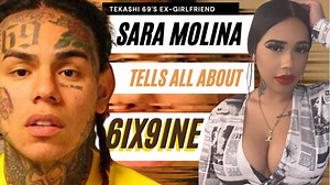 Sara Molina Tells All About 6ix9ine: From Being The Blood Boss To Absentee Father To The Rapid Rise.
