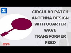 Circular Patch Antenna Design with Quarter Wave Transformer Feed | JK Tech Solutions | Quarter Wave