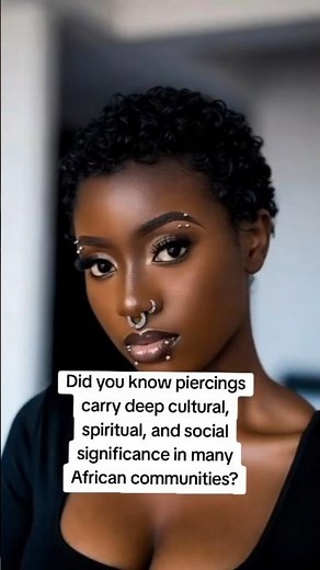 Piercings symbolises rites of passage, spiritual protection, and social identity. #african #forwomen