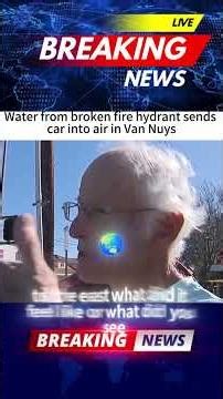Water from broken fire hydrant sends car into air in Van Nuys#news #fyp #breakingnews #us #car