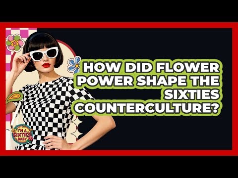 How Did Flower Power Shape The Sixties Counterculture? - I'm a 60s Baby
