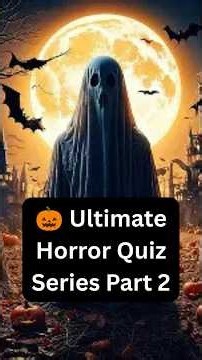 🎃 Ultimate Horror Quiz Series Part 2