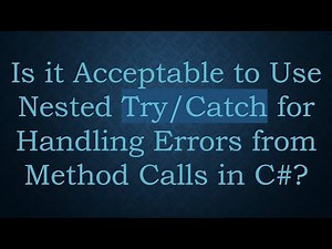 Is it Acceptable to Use Nested Try/Catch for Handling Errors from Method Calls in C#?