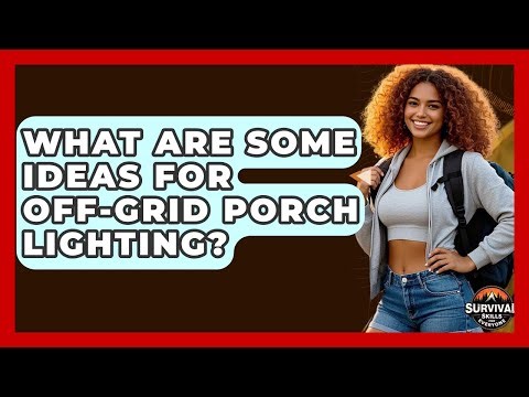 What Are Some Ideas For Off-grid Porch Lighting? - Survival Skills for Everyone