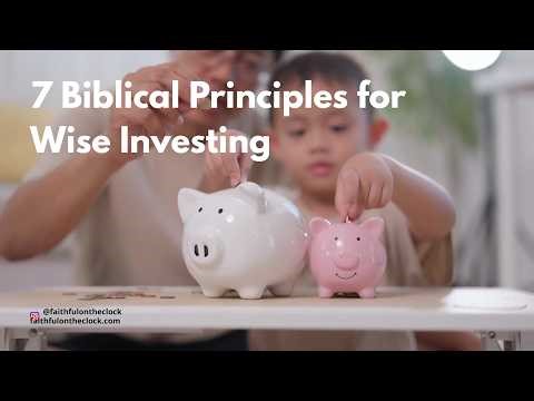 7 Biblical Principles for Wise Investing