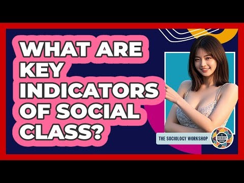 What Are Key Indicators Of Social Class?