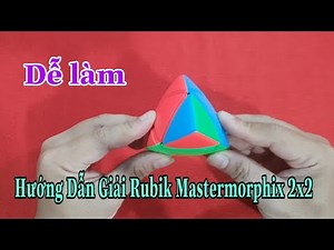Hướng Dẫn Giải Rubik Mastermorphix 2x2 - Dễ Hiểu - Dễ Làm ( Cube Rubik )