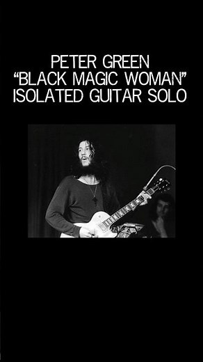 Peter Green "Black Magic Woman" Isolated Guitar Solo